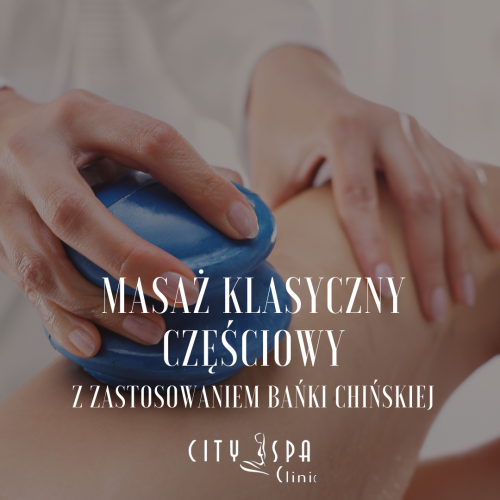 Masaż klasyczny częściowy z zastosowaniem bańki chińskiej